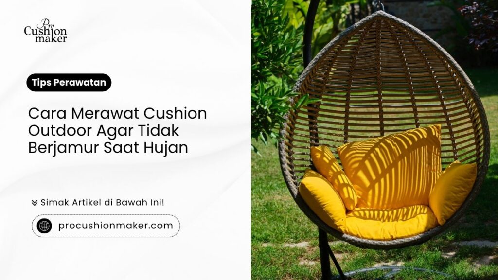 Cara merawat cushion outdoor agar tidak berjamur saat hujan oleh Pro Cushion Maker.