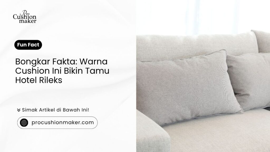 Bongkar fakta warna cushion ini bikin tamu hotel rileks oleh Pro Cushion Maker
