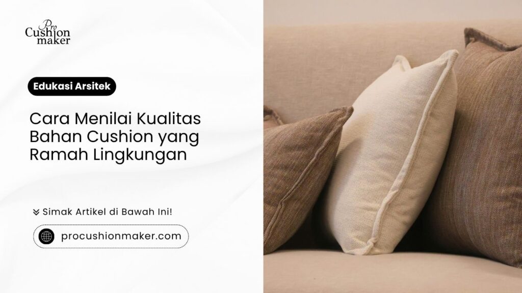 Cara menilai kualitas bahan cushion yang ramah lingkungan oleh Pro Cushion Maker