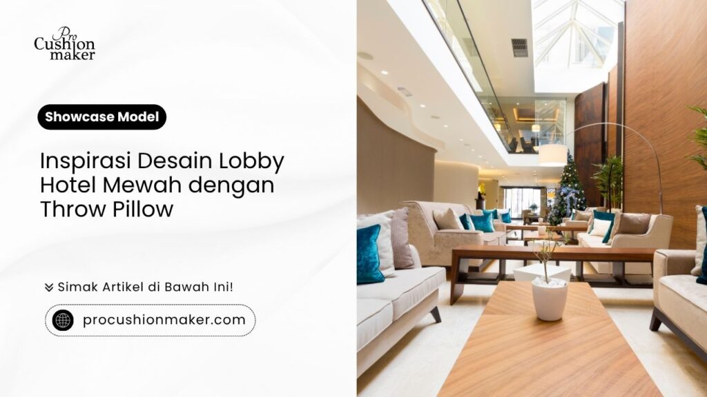 Inspirasi desain lobby hotel mewah dengan throw pillow