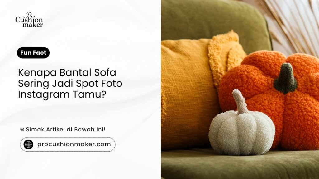 Kenapa bantal sofa sering jadi spot foto Instagram tamu.