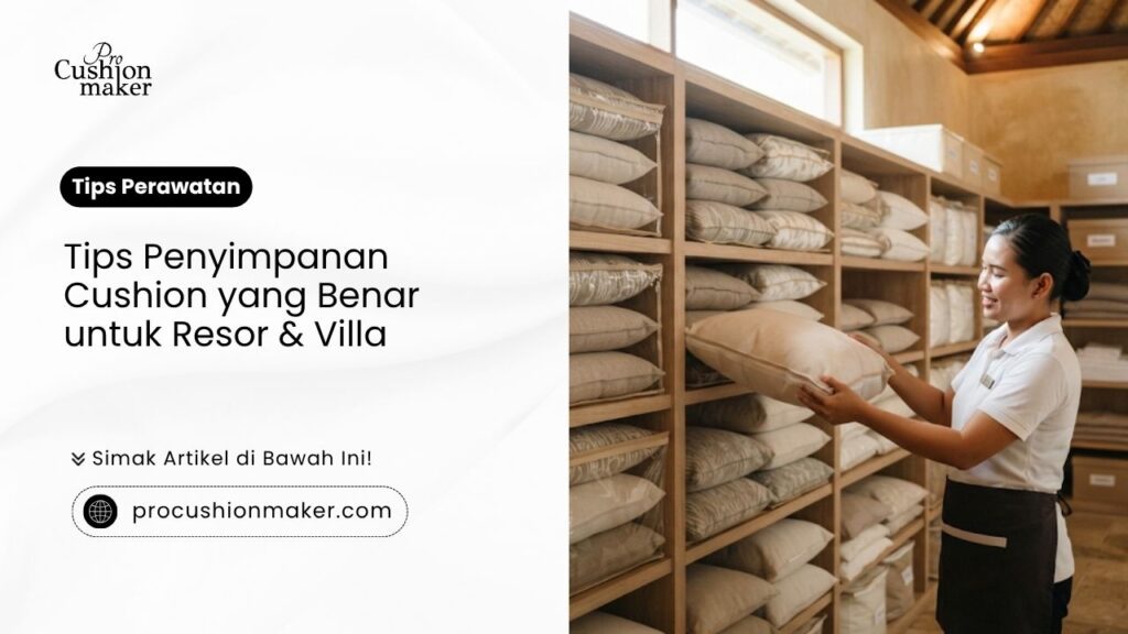 Tips penyimpanan cushion yang benar untuk resor dan villa.